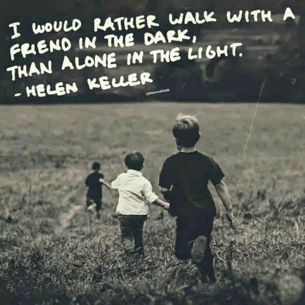 قدم زدن با دوست در تاریکی بهتر از قدم زدن به تنها